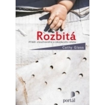 Rozbitá, Příběh zneužívaného a odvrženého dítěte - Cathy Glass