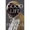 A Good Life - Pope Francis, Hodder & Stoughton