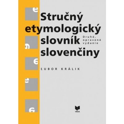 Stručný etymologický slovník slovenčiny - Ľubor Králik