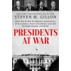 Presidents at War - Steven M. Gillon