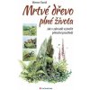 Mrtvé dřevo plné života