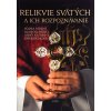 Relikvie svätých a ich rozpoznávanie - Podľa videní blahoslavenej Anny Kataríny Emmerichovej