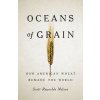 Oceans of Grain: How American Wheat Remade the World (Nelson Scott Reynolds)