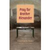 Pray for Brother Alexander (Constantin Noica,Octavian Gabor)(Brožovaná)