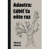 Adastra: Ľúbiť ťa ešte raz - Mahút Matúš