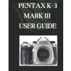 PENTAX K-3 MARK III USER GUIDE