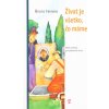 Život je všetko, čo máme - Malé príbehy na potešenie duše