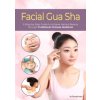 Facial Gua Sha: A Step-By-Step Guide to Achieve Natural Beauty Through Traditional Chinese Medicine