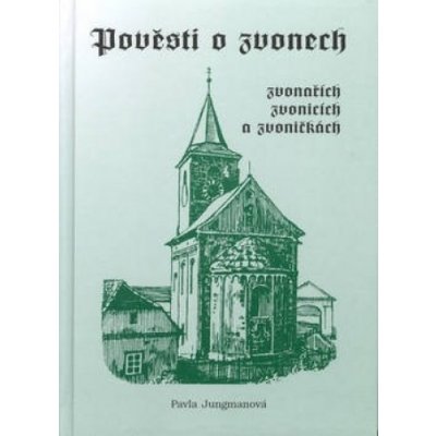 Pověsti o zvonech, zvonařích, zvonicích a zvoničkách - Pavla Jungmannová