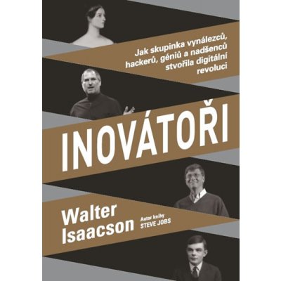 Inovátoři - Jak skupinka vynálezců, hackerů, géniů a nadšenců stvořila digitální revoluci - Walter Isaacson