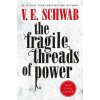 The Fragile Threads of Power (Victoria Schwabová)(Brožovaná)