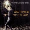 McGarry Kate & Keith Ganz Ensemble - What To Wear In the Dark [CD]