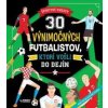 30 výnimočných futbalistov, ktorí vošli do dejín - autor neuvedený