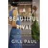 A Beautiful Rival: A Novel of Helena Rubinstein and Elizabeth Arden (Gill Paul)(Brožovaná)