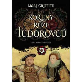 Kořeny růže Tudorovců - Mari Griffith