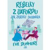 Rebelky z Oxfordu - Jak zkrotit svůdníka - Evie Dunmore