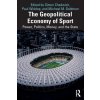 The Geopolitical Economy of Sport: Power, Politics, Money, and the State (Chadwick Simon)