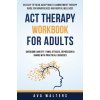 ACT Therapy Workbook For Adults