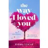 The Way I Loved You - Fiona Lucas