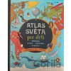 Atlas světa pro děti - Příroda, Státy, Kultura, Památky - SUN