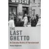 Last Ghetto (Hajkova,Anna (Associate Professor of Modern European Continental History,Associate Professor of Modern European Continental History,University of Warwick))(Pevná)