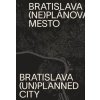 (Ne)plánovaná Bratislava (Henrieta Moravčíková, kolektív)