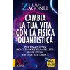Cambia la tua vita con la fisica quantistica. Per una nuova percezione della realtà, di se stessi e delle relazioni