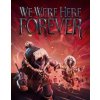 We Were Here Forever