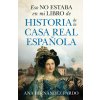 ESO NO ESTABA EN MI LIBRO DE HISTORIA DE LA CASA REAL B (FERNANDEZ PARDO,ANA)(Kniha)