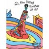 Oh, the Places You'll Go Oh Oh!