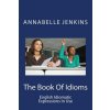 The Book of Idioms: English Idiomatic Expressions in Use (Annabelle Jenkins)(Brožovaná)