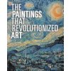 The Paintings That Revolutionized Art (Stauble Claudia)