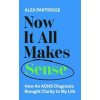 Now It All Makes Sense - Alex Partridge, John Murray Press
