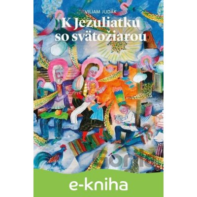 Jezuliatko: K Jezuliatku so svätožiarou - Viliam Judák