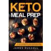 Keto Meal Prep: 113 Easy 5-Ingredients Keto Recipes Including a 21-Day Keto Meal Plan for Rapid Weight Loss (James Russell)(Brožovaná)