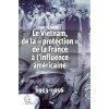 Le Vietnam, de la « protection » de la France à l'influence américaine (David)(Kniha)