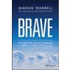 Brave: 50 Everyday Acts of Courage to Thrive in Work, Love and Life (Warrell Margie)