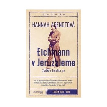 Eichmann v Jeruzaleme Civilizácia Hannah Arendtová SK