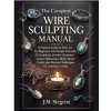 The Complete Wire Sculpting Manual
