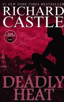Deadly Heat - Nikki Heat 5 - Richard Castle