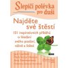 Slepičí polévka pro duši Najděte své štěstí 101 inspirativních příběhů o hledání svého poslání - Canfield Jack Hansen Mark Victor Skovajsa Vojtěch