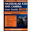 HASSELBLAD X2D 100C CAMERA USER GUIDE 2026 (Tamara R. Banfield)(Brožovaná)
