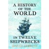 A History of the World in Twelve Shipwrecks - David Gibbins