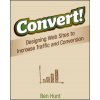 Convert! Designing Web Sites to Increase Traffic and Conversion (Benjamin Hunt)(Brožovaná)