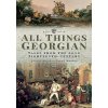 All Things Georgian: Tales from the Long Eighteenth-Century (Major Joanne)