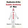 Radionics & The Subtle Anatomy Of Man