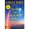 When the Heavens Went on Sale: The Misfits and Geniuses Racing to Put Space Within Reach (Vance Ashlee)