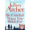 Be Careful What You Wish For (Jeffrey Archer)