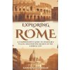 Exploring Rome - A Comprehensive Guide to Unmissable Places. Discover the Secrets of the Eternal City
