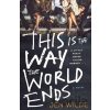 This Is the Way the World Ends - Jen Wilde